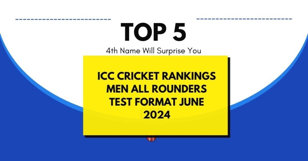 ICC Cricket Rankings Men All Rounders Test Format June 2024