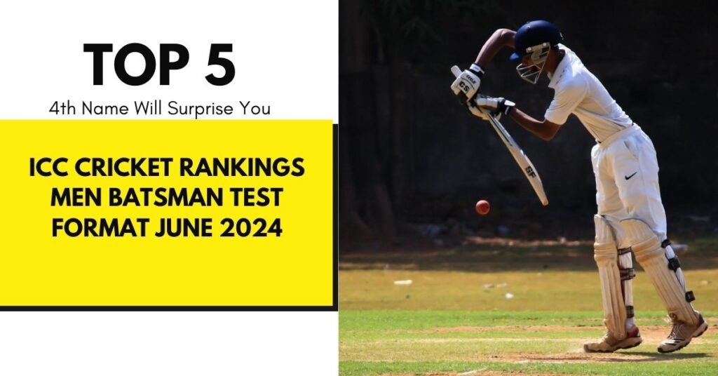 Icc Cricket Rankings Men Batting Test Format June 2024